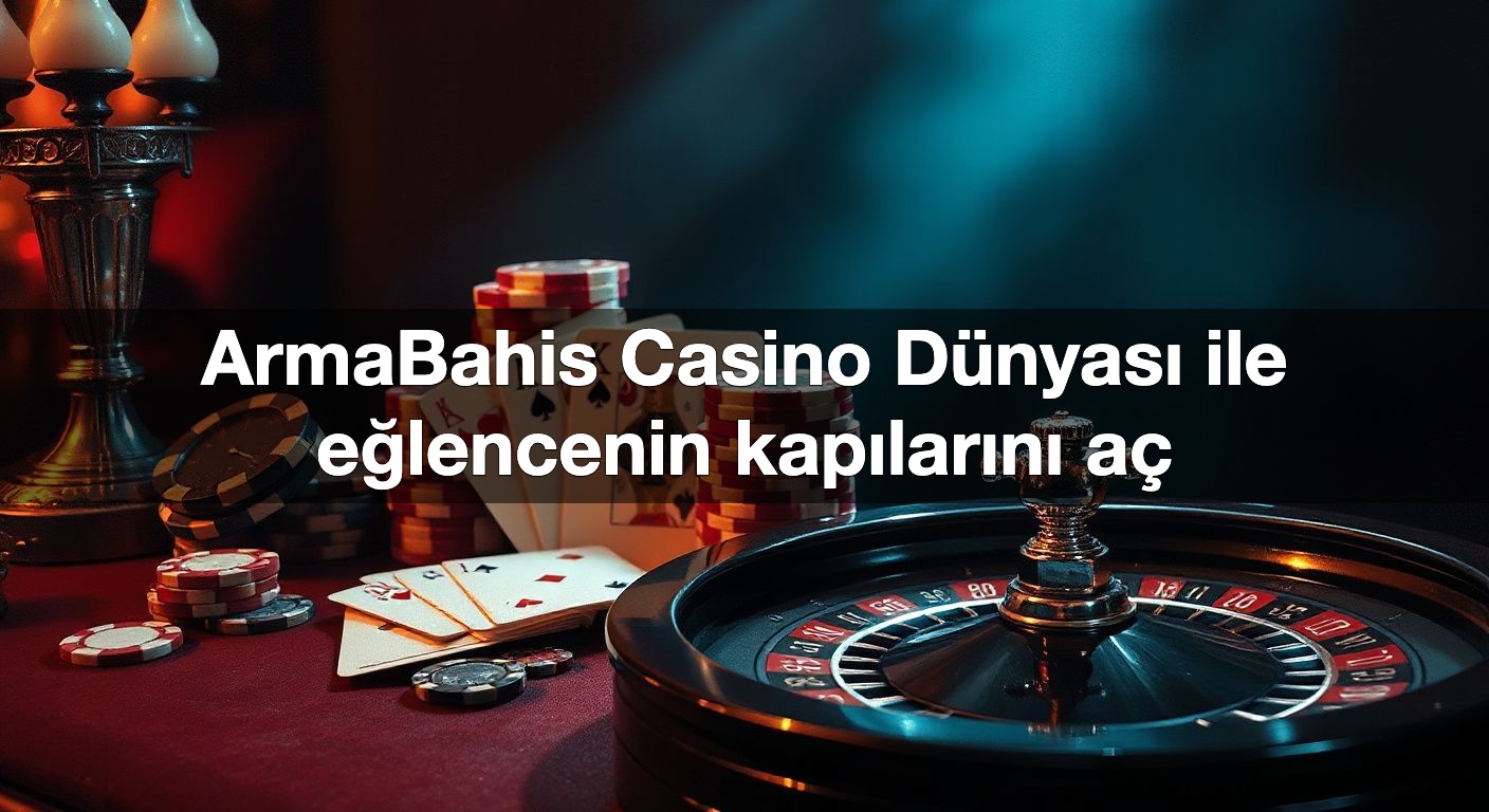 ArmaBahis Casino Dünyası ile eğlencenin kapılarını aç