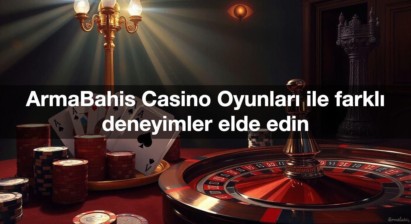 ArmaBahis Casino Oyunları ile farklı deneyimler elde edin
