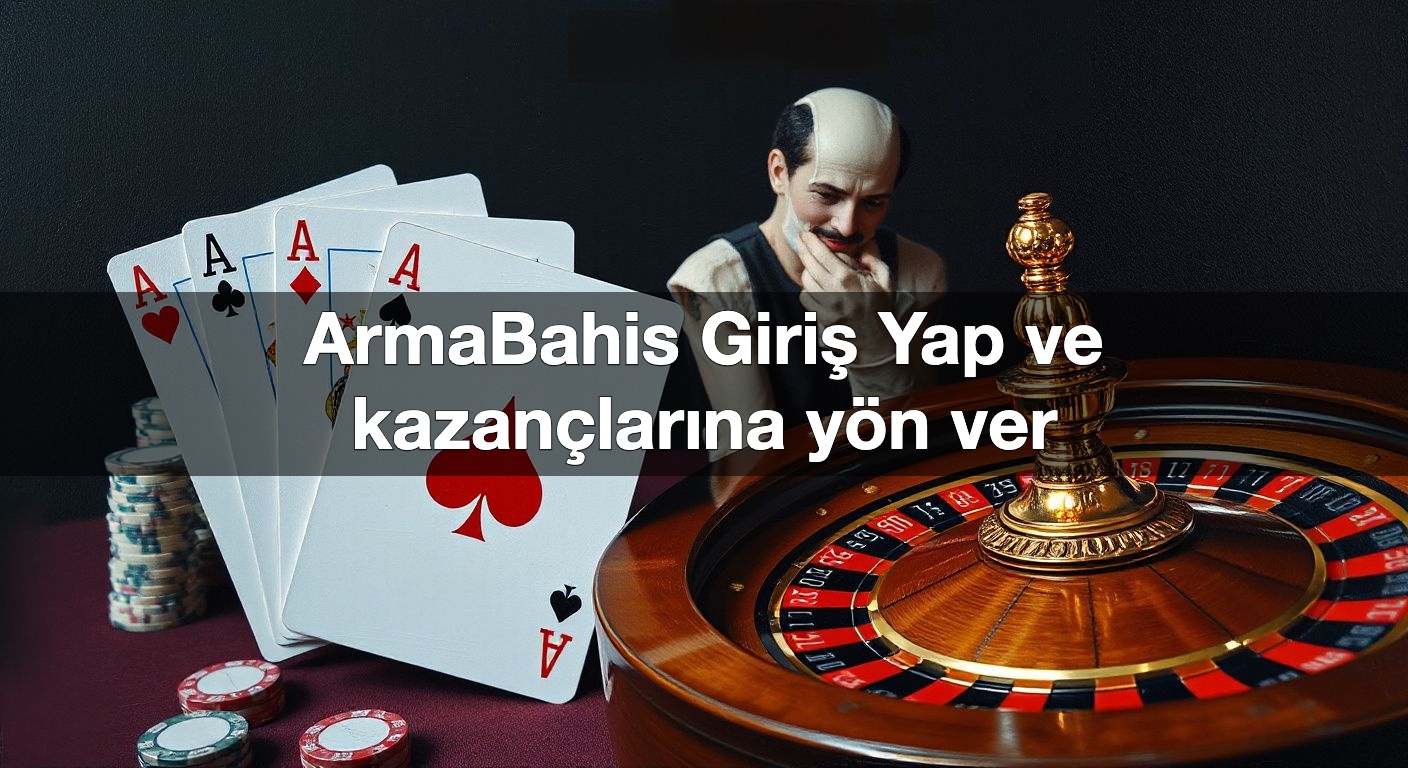 ArmaBahis Giriş Yap ve kazançlarına yön ver